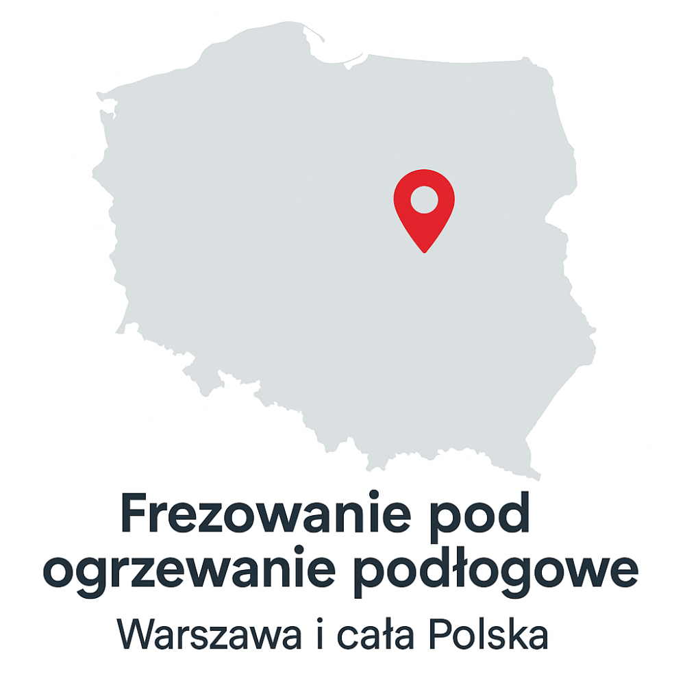 Frezowanie pod ogrzewanie podłogowe Warszawa i cała Polska